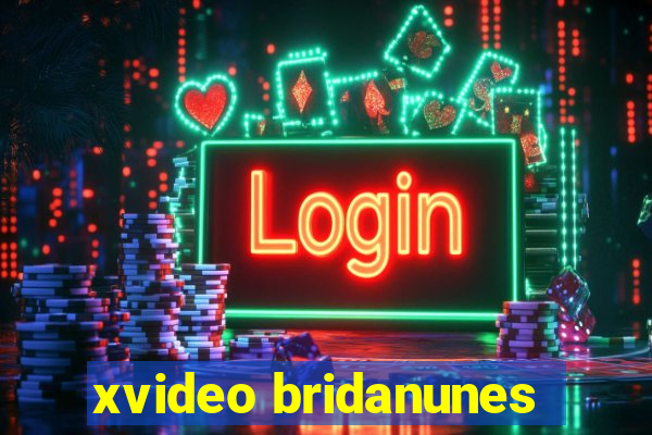 xvideo bridanunes